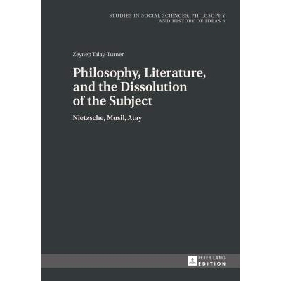 预订 Philosophy, Literature, and the Dissolution of the Subject: Nietzsche, Musil, Atay 哲学、文学和主题的解散: 97836316