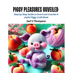 and Book Guide 预订 Crochet Piggy Unveiled Pleasures Craft 9798872473015 Joyful Step Snort