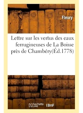 预订 Lettre Sur Les Vertus Des Eaux Ferrugineuses de la Boisse Près de Chambéry 关于尚贝里附近拉布瓦斯含铁水域优点的信