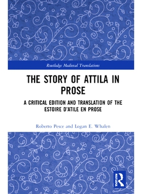 预订 The Story of Attila in Prose: A Critical Edition and Translation of the Estoire d’Atile en prose 散文中的阿提拉故