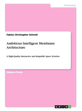 预订 Ambitious Intelligent Membrane Architecture: A High-Quality, Interactive and Adaptable Space Solution: 978365687620