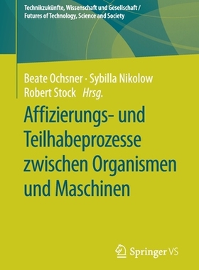 【预订】Affizierungs- Und Teilhabeprozesse Zwischen Organismen Und Maschinen