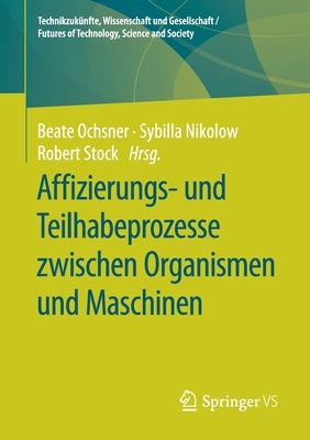 【预订】Affizierungs- Und Teilhabeprozesse Zwischen Organismen Und Maschinen