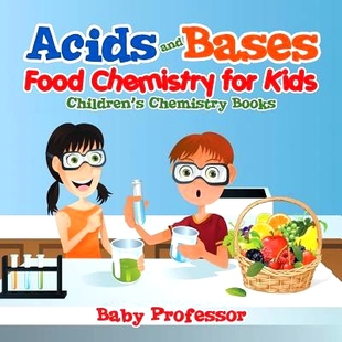 预订 Acids and Bases - Food Chemistry for Kids Children’s Chemistry Books: 9781541904644