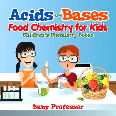预订 Acids and Bases - Food Chemistry for Kids Children’s Chemistry Books: 9781541904644