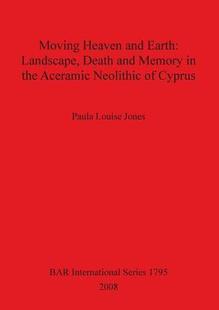 Earth 预订 Moving Heaven Memory 9781407302836 Cyprus Neolithic Landscape and Aceramic Death the