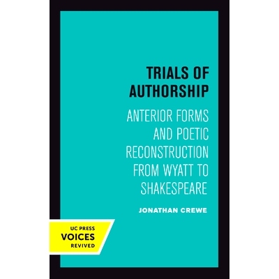 预订 Trials of Authorship: Anterior Forms and Poetic Reconstruction from Wyatt to Shakespeare Volume 9: 9780520303287