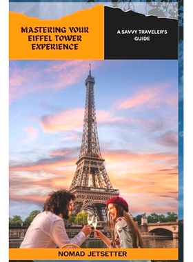 预订 Mastering Your Eiffel Tower Experience: A Savvy Traveler’s Guide: 9798882568374