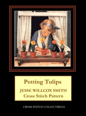 预订 Potting Tulips: Jesse Willcox Smith Cross Stitch Pattern: 9798591750916