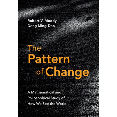 预订 The Pattern of Change A Mathematical and Philosophical Study of How We See the World 变化模式:关于我们如何看待世界