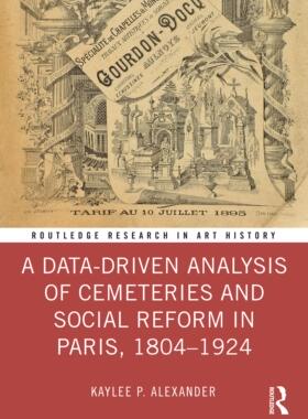 [预订]A Data-Driven Analysis of Cemeteries and Social Reform in Paris, 1804–1924 9781032502090