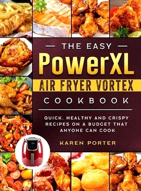 预订 The Easy PowerXL Air Fryer Vortex Cookbook: Quick, Healthy and Crispy Recipes on a Budget That Anyone Can Cook