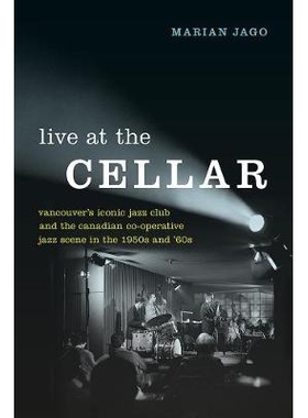 预订 Live at The Cellar: Vancouver’s Iconic Jazz Club and the Canadian Co-operative Jazz Scene in the 1950s and ‘60s:
