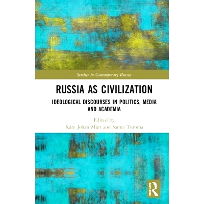 预订 Russia as Civilization: Ideological Discourses in Politics, Media and Academia 俄罗斯作为文明：政治，媒体和学术界的