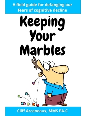 预订 Keeping Your Marbles: A Field Guide for Preventing and Treating Cognitive Decline 保管你的弹珠: 9798218052850