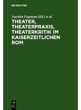 预订 Theater, Theaterpraxis, Theaterkritik im kaiserzeitlichen Rom: Kolloquium anlässlich des 70. Geburtstages von Prof
