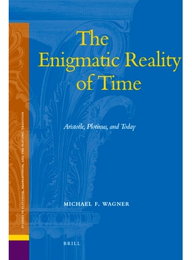 预订 The Enigmatic Reality of Time: Aristotle, Plotinus, and Today 时间里高深莫测的现实：亚里斯多德，普罗提诺与今天: 978