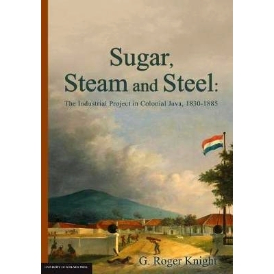预订 Sugar, Steam and Steel: The Industrial Project in Colonial Java, 1830-1885: 9781922064981