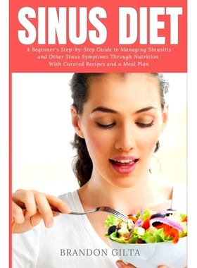 预订 Sinus Diet: A Beginner's Step-by-Step Guide to Managing Sinusitis and Other Sinus Symptoms Through Nutrition: With
