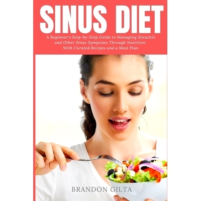 预订 Sinus Diet: A Beginner's Step-by-Step Guide to Managing Sinusitis and Other Sinus Symptoms Through Nutrition: With