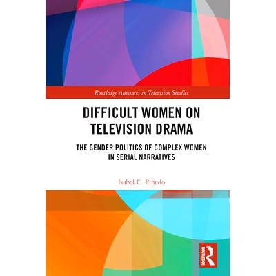 预订 Difficult Women on Television Drama: The Gender Politics Of Complex Women In Serial Narratives 电视剧中的难缠女人：