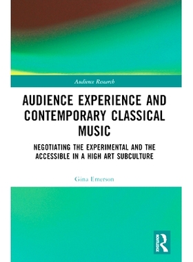 预订 Audience Experience and Contemporary Classical Music: Negotiating the Experimental and the Accessible in a High Art