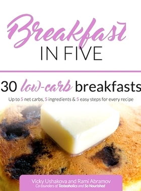预订 Breakfast in Five: 30 Low Carb Breakfasts. Up to 5 net carbs, 5 ingredients & 5 easy steps for every recipe.: 97816