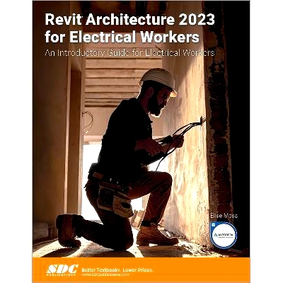 预订 Revit Architecture 2023 for Electrical Workers: An Introductory Guide for Electrical Workers 面向电气工人的 Revit A