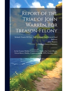 预订 Report of the Trial of John Warren, for Treason-Felony: At the County Dublin Commission, Held at the Court-House, G