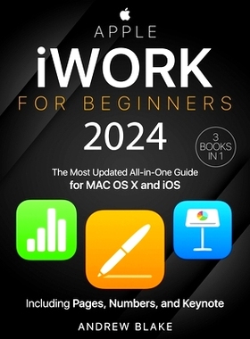 预订 Apple iWork for Beginners: [3 in 1] The Most Updated All-in-One Guide for MAC OS X and iOS Including Pages, Numbers