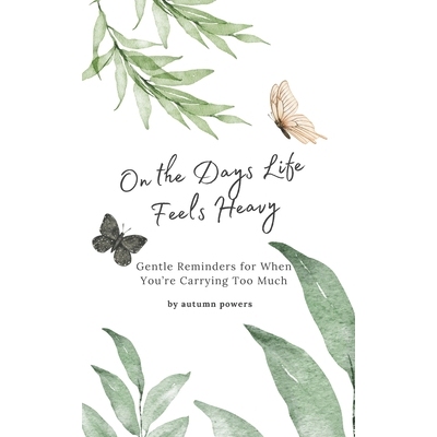 预订 On the Days Life Feels Heavy: Gentle Reminders for When You’re Carrying Too Much 9798245936710