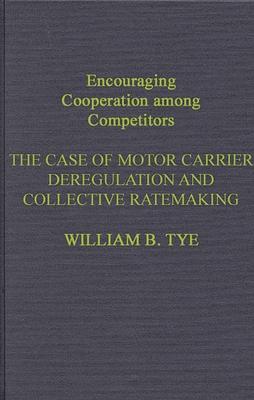 [预订]Encouraging Cooperation Among Competitors: The Case of Motor Carrier Deregulation and Collective Rat 9780899302461