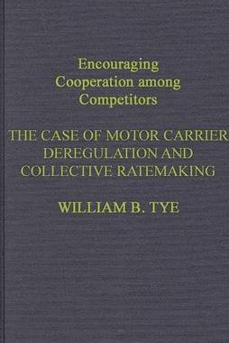 [预订]Encouraging Cooperation Among Competitors: The Case of Motor Carrier Deregulation and Collective Rat 9780899302461
