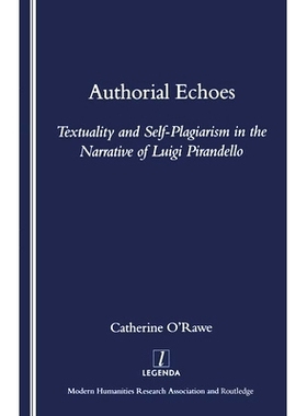 预订 Authorial Echoes: Textuality and Self-plagiarism in the Narrative of Luigi Pirandello: 9781904713036