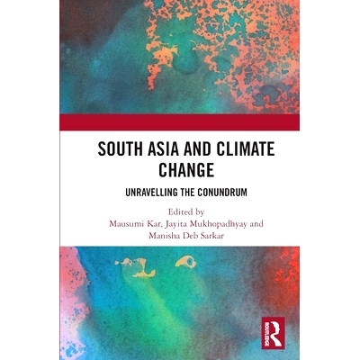 预订 South Asia and Climate Change: Unravelling the Conundrum: 9781032036700