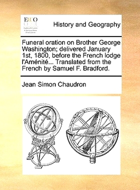 预订 Funeral Oration on Brother George Washington; Delivered January 1st, 1800, Before the French Lodge L’Amenite... Tr