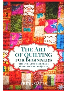 预订 The Art of Quilting for Beginners: The One-S* Reference Guide to Making Quilts: 9798616441201