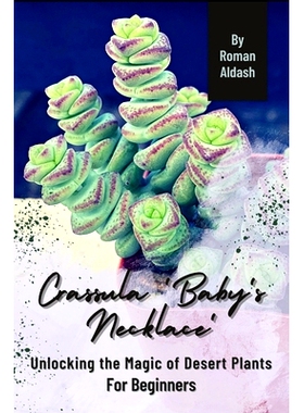 预订 Crassula ’Baby’s Necklace’: Unlocking the Magic of Desert Plants, For Beginners: 9798870875934