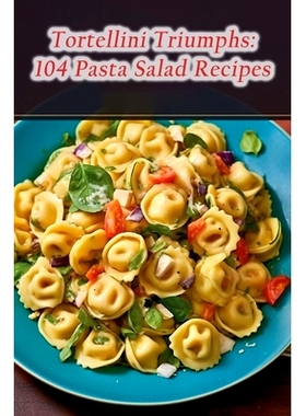 预订 Tortellini Triumphs: 104 Pasta Salad Recipes: 9798856172446