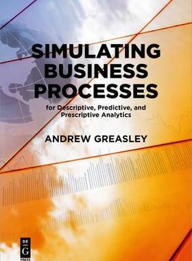 [预订]Simulating Business Processes for Descriptive, Predictive, and Prescriptive Analytics 9781547416745