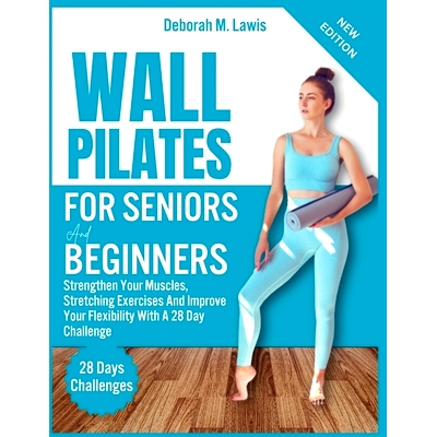 预订 Wall Pilate For Seniors and Beginners: Strengthen Your Muscles, Stretching Exercises And Improve Your Flexibility W