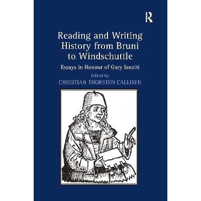 预订 Reading and Writing History from Bruni to Windschuttle: Essays in Honour of Gary Ianziti 阅读与书写从布鲁尼到温德舒