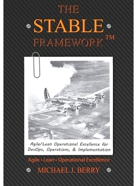 预订 The Stable Framework(TM): Operational Excellence for IT Operations, Implementation, DevOps, and Development: 978069