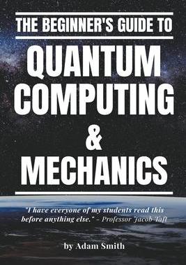 [预订]The Beginner’s Guide to Quantum Computing & Mechanics 9798215621479