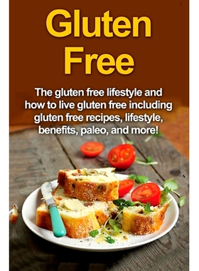 预订 Gluten Free: The gluten free lifestyle and how to live gluten free including gluten free recipes, lifestyle, benefi