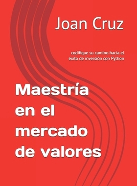 预订 Maestría en el mercado de valores: codifique su camino hacia el éxito de inversión con Python: 9798325172861