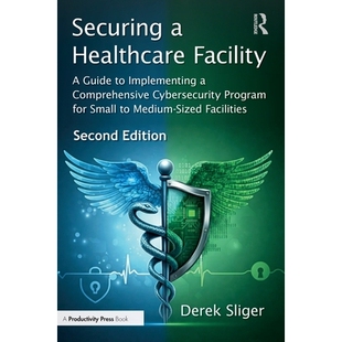 预订 Securing a Healthcare Facility: A Guide to Implementing a Comprehensive Cybersecurity Program for Small to Medium-S