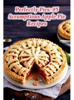 预订 Perfectly Pies: 95 Scrumptious Apple Pie Recipes: 9798859027118