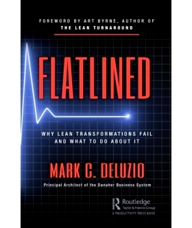 Flatlined: Why Lean Transformations Fail and What to Do About It 平整的：精益转型为何失败及其应对措施: 9780367247782