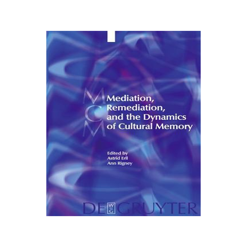 [预订]Mediation, Remediation, and the Dynamics of Cultural Memory 9783110283969